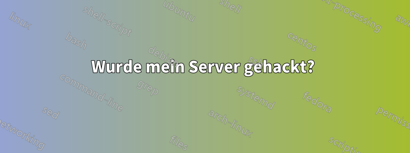 Wurde mein Server gehackt?