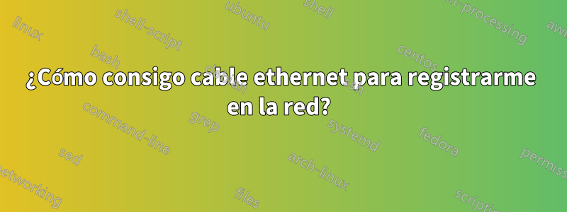 ¿Cómo consigo cable ethernet para registrarme en la red? 