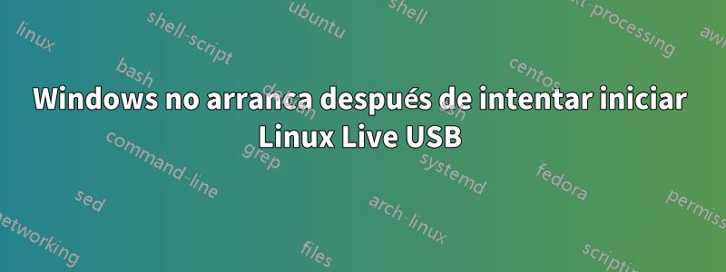 Windows no arranca después de intentar iniciar Linux Live USB