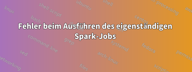 Fehler beim Ausführen des eigenständigen Spark-Jobs