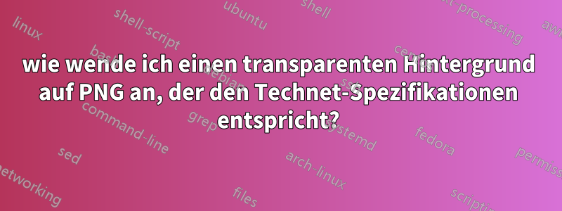 wie wende ich einen transparenten Hintergrund auf PNG an, der den Technet-Spezifikationen entspricht?