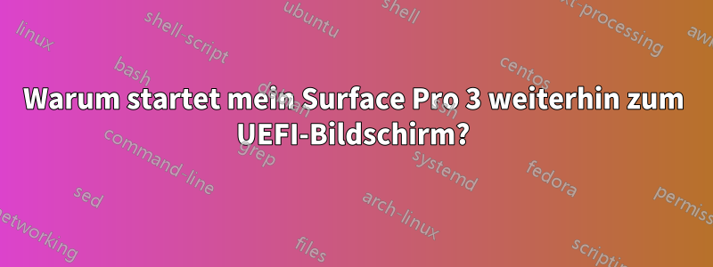 Warum startet mein Surface Pro 3 weiterhin zum UEFI-Bildschirm?