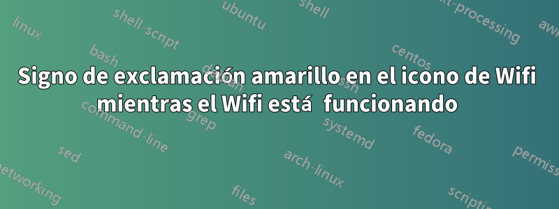 Signo de exclamación amarillo en el icono de Wifi mientras el Wifi está funcionando