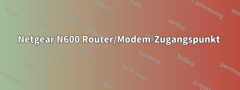 Netgear N600 Router/Modem-Zugangspunkt