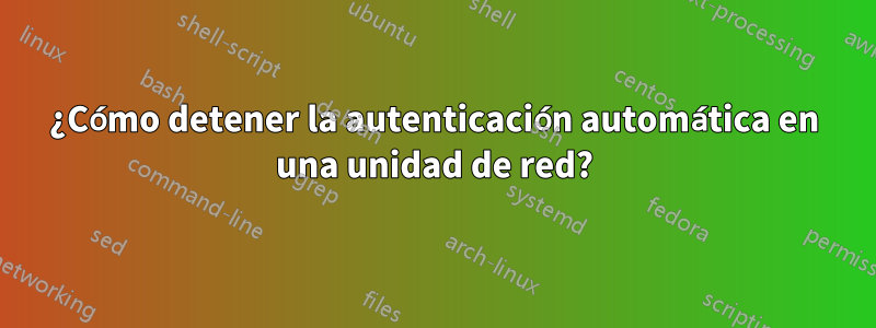 ¿Cómo detener la autenticación automática en una unidad de red?