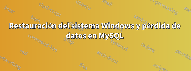 Restauración del sistema Windows y pérdida de datos en MySQL