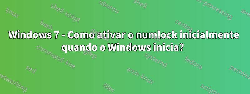 Windows 7 - Como ativar o numlock inicialmente quando o Windows inicia? 