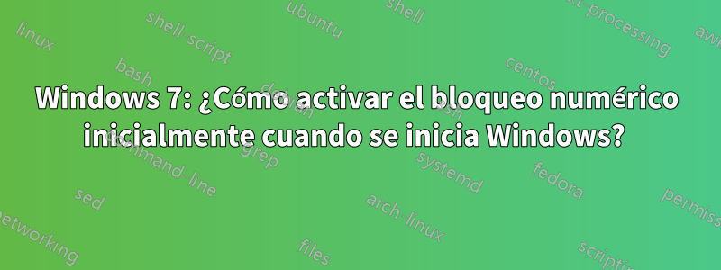 Windows 7: ¿Cómo activar el bloqueo numérico inicialmente cuando se inicia Windows? 