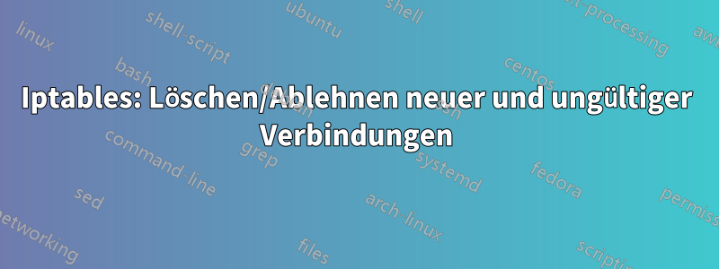 Iptables: Löschen/Ablehnen neuer und ungültiger Verbindungen