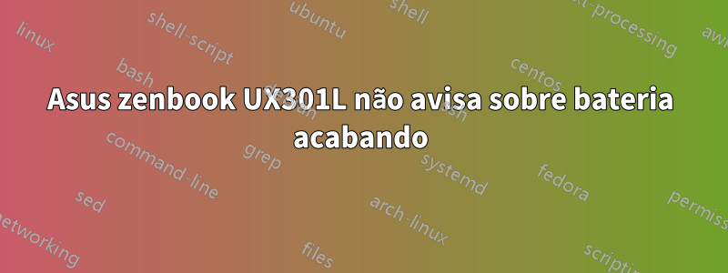 Asus zenbook UX301L não avisa sobre bateria acabando