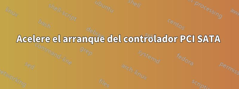 Acelere el arranque del controlador PCI SATA