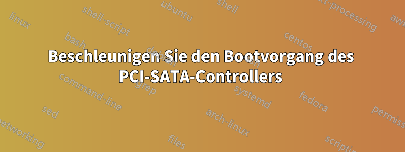 Beschleunigen Sie den Bootvorgang des PCI-SATA-Controllers