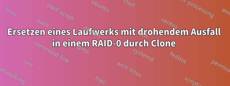 Ersetzen eines Laufwerks mit drohendem Ausfall in einem RAID-0 durch Clone