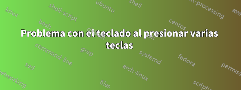 Problema con el teclado al presionar varias teclas