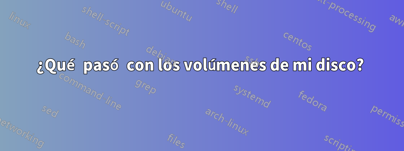 ¿Qué pasó con los volúmenes de mi disco?