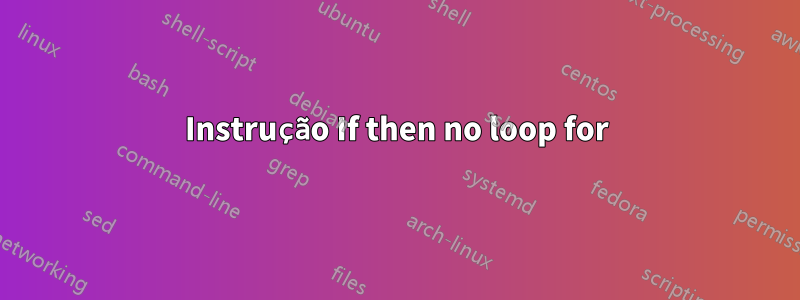 Instrução If then no loop for