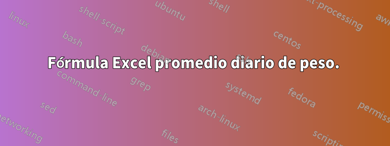 Fórmula Excel promedio diario de peso.
