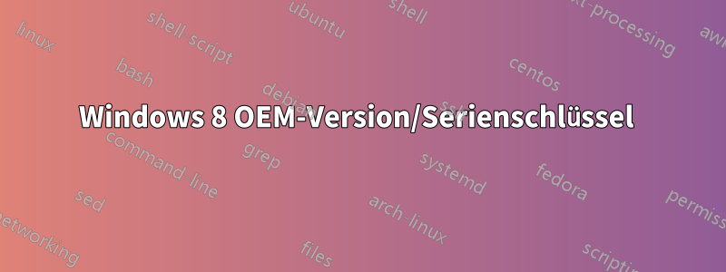 Windows 8 OEM-Version/Serienschlüssel 