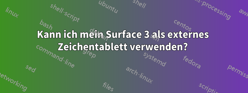 Kann ich mein Surface 3 als externes Zeichentablett verwenden?