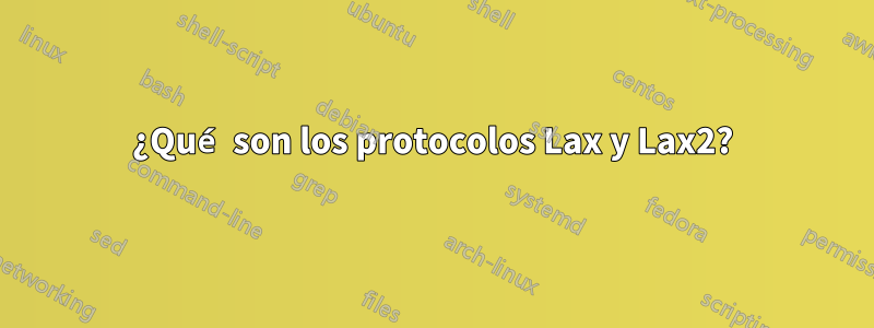 ¿Qué son los protocolos Lax y Lax2?