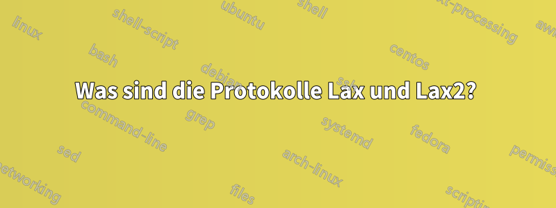 Was sind die Protokolle Lax und Lax2?