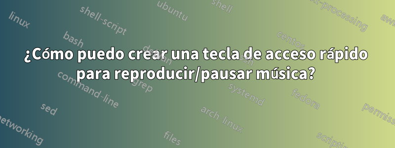 ¿Cómo puedo crear una tecla de acceso rápido para reproducir/pausar música?