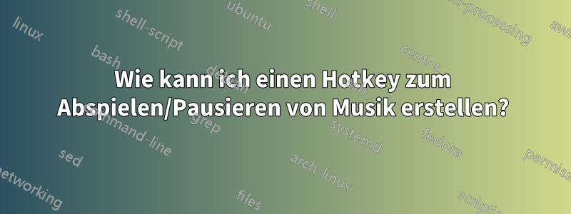Wie kann ich einen Hotkey zum Abspielen/Pausieren von Musik erstellen?
