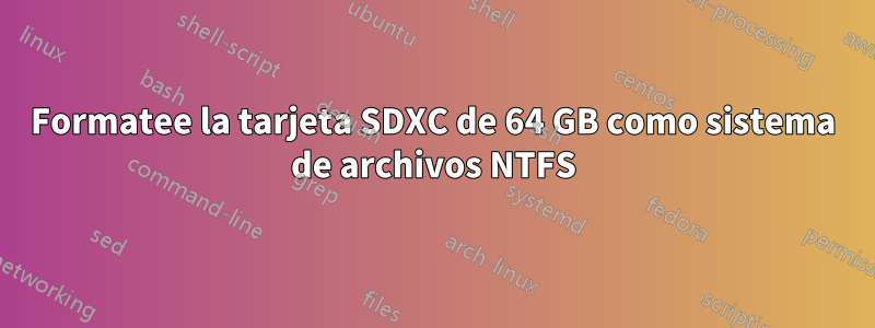 Formatee la tarjeta SDXC de 64 GB como sistema de archivos NTFS