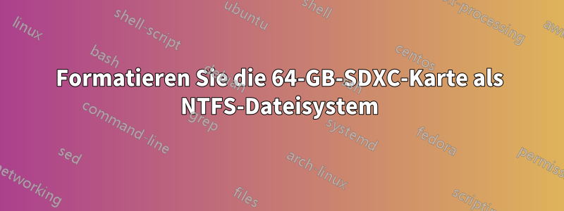 Formatieren Sie die 64-GB-SDXC-Karte als NTFS-Dateisystem