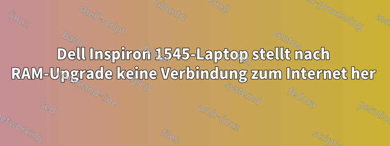 Dell Inspiron 1545-Laptop stellt nach RAM-Upgrade keine Verbindung zum Internet her