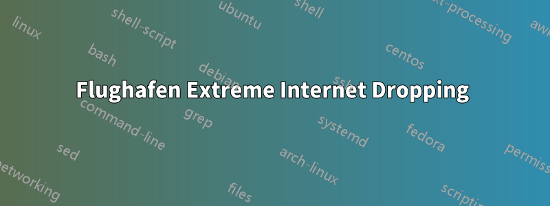 Flughafen Extreme Internet Dropping