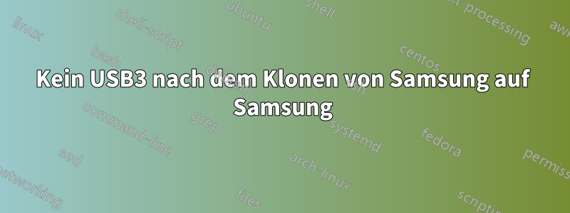 Kein USB3 nach dem Klonen von Samsung auf Samsung