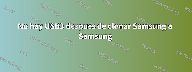 No hay USB3 después de clonar Samsung a Samsung