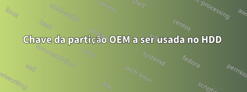 Chave da partição OEM a ser usada no HDD