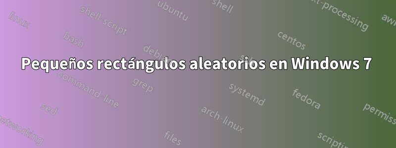Pequeños rectángulos aleatorios en Windows 7