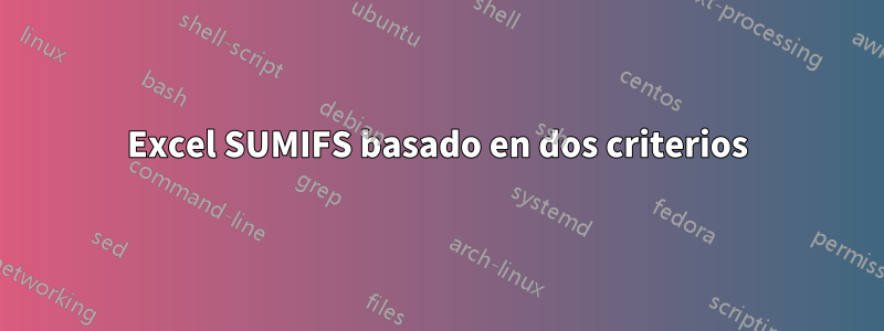 Excel SUMIFS basado en dos criterios