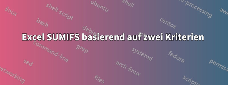 Excel SUMIFS basierend auf zwei Kriterien