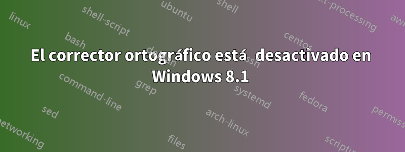 El corrector ortográfico está desactivado en Windows 8.1
