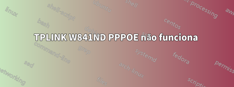 TPLINK W841ND PPPOE não funciona