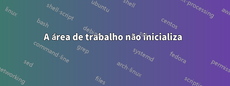 A área de trabalho não inicializa 
