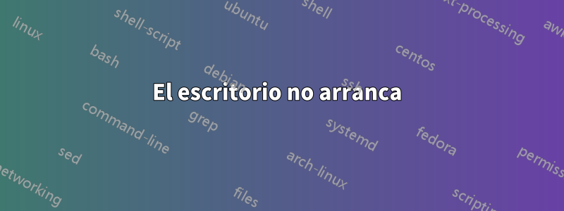 El escritorio no arranca 