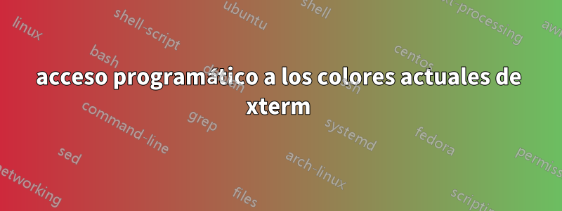acceso programático a los colores actuales de xterm