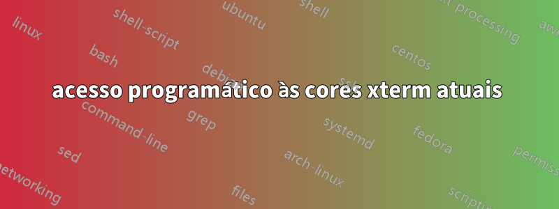 acesso programático às cores xterm atuais