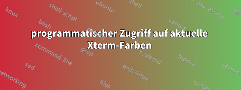programmatischer Zugriff auf aktuelle Xterm-Farben