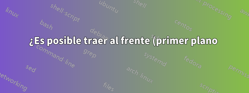 ¿Es posible traer al frente (primer plano) alguna máquina virtual que se ejecute en segundo plano (sin cabeza) en VirtualBox?