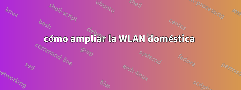 cómo ampliar la WLAN doméstica