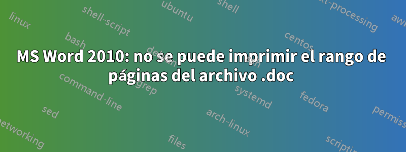 MS Word 2010: no se puede imprimir el rango de páginas del archivo .doc