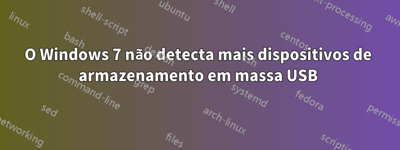 O Windows 7 não detecta mais dispositivos de armazenamento em massa USB