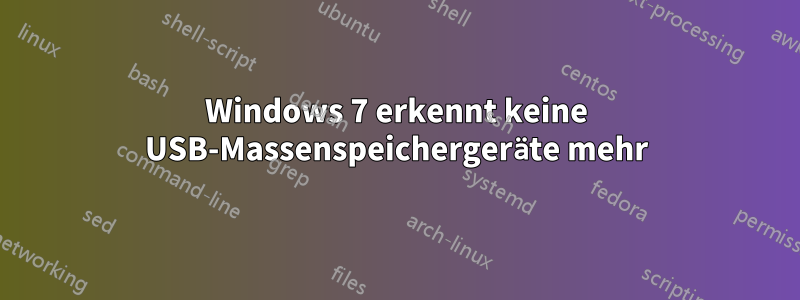 Windows 7 erkennt keine USB-Massenspeichergeräte mehr