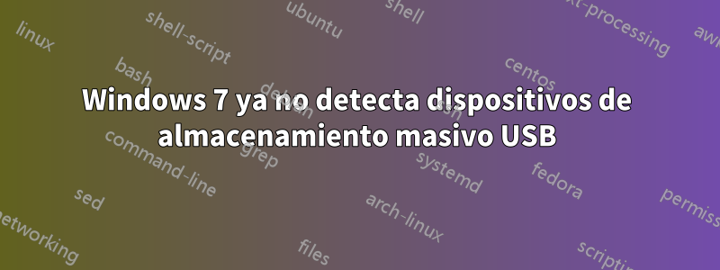 Windows 7 ya no detecta dispositivos de almacenamiento masivo USB
